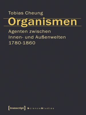 cover image of Organismen. Agenten zwischen Innen- und Außenwelten 1780-1860